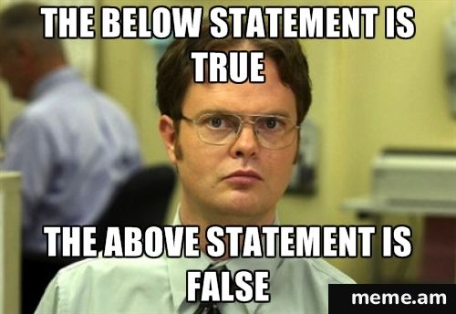 Dwight Meme - the below statement is true the above statement is false